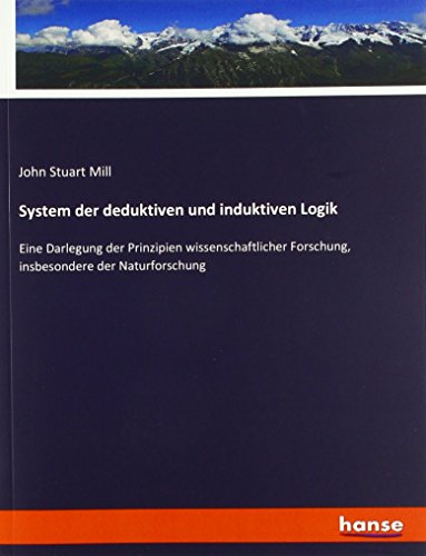 System der deduktiven und induktiven Logik: Eine Darlegung der Prinzipien wissenschaftlicher Forschung, insbesondere der Naturforschung