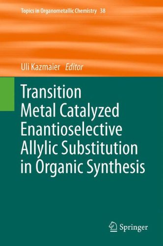 Transition Metal Catalyzed Enantioselective Allylic Substitution in Organic Synthesis (Topics in Organometallic Chemistry)