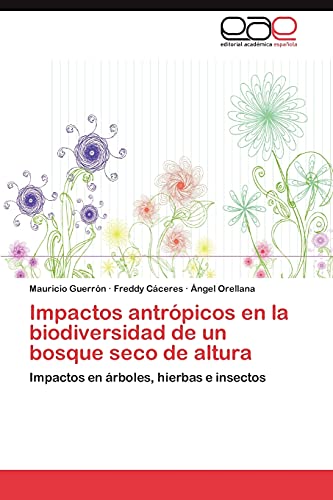 Impactos antrópicos en la biodiversidad de un bosque seco de altura: Impactos en árboles, hierbas e insectos