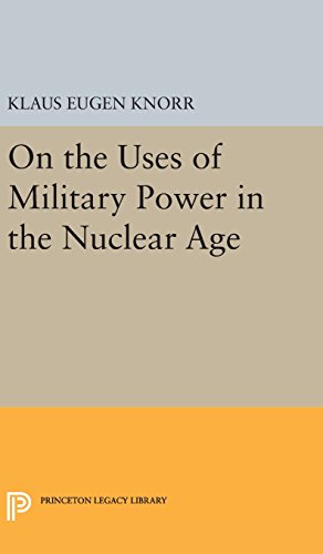 On the Uses of Military Power in the Nuclear Age (Center for International Studies, Princeton University)
