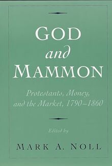 God and Mammon: Protestants, Money, and the Market, 1790-1860