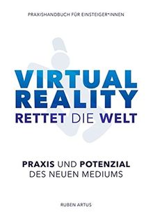Virtual Reality rettet die Welt: Praxishandbuch für Einsteiger*innen