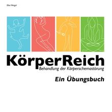 KörperReich - Behandlung der Körperschemastörung: Ein Übungsbuch