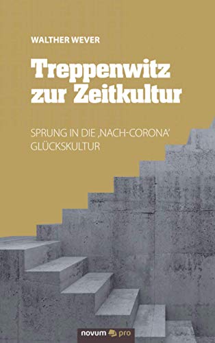 Treppenwitz zur Zeitkultur: Sprung in die ,Nach-Corona‘ Glückskultur