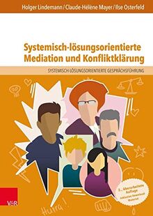 Systemisch-lösungsorientierte Mediation und Konfliktklärung: Ein Lehr-, Lern- und Arbeitsbuch für Ausbildung und Praxis