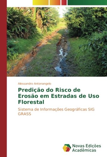Predição do Risco de Erosão em Estradas de Uso Florestal: Sistema de Informações Geográficas SIG GRASS