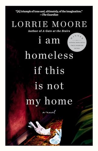Lorrie Moore I Am Homeless If This Is Not My Home, A Novel (Vintage Contemporaries)