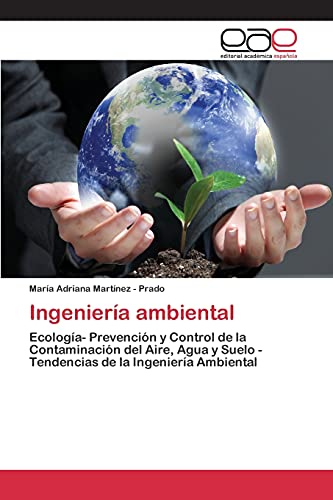 Ingeniería ambiental: Ecología- Prevención y Control de la Contaminación del Aire, Agua y Suelo - Tendencias de la Ingeniería Ambiental