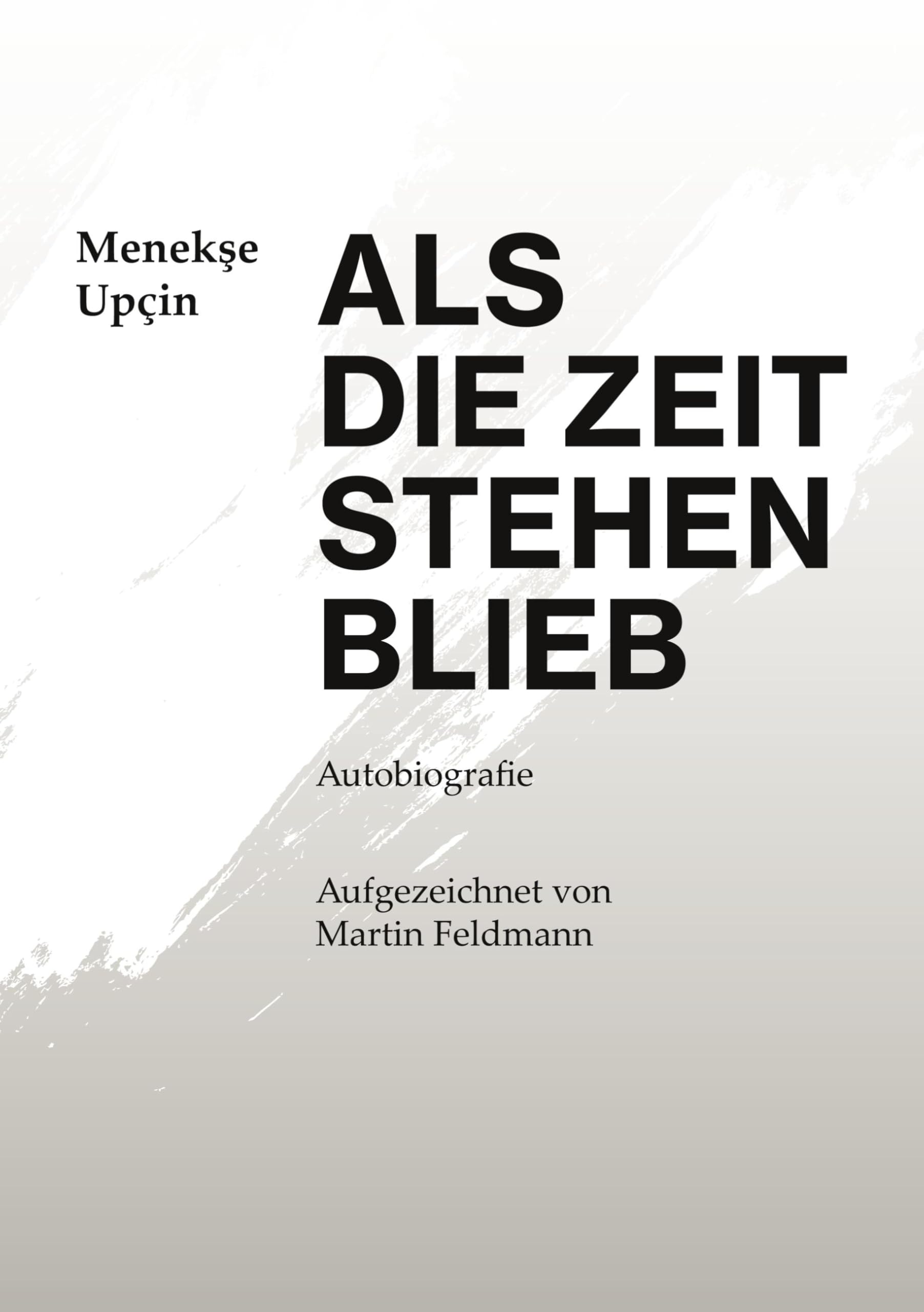 Als die Zeit stehen blieb: Autobiografie - Aufgezeichnet von Martin Feldmann