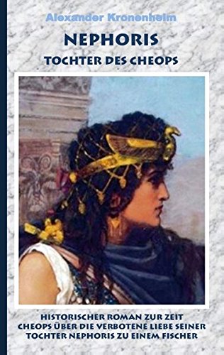 Nephoris - Tochter des Cheops: Historischer Roman zur Zeit Cheops über die verbotene Liebe seiner Tochter Nephoris zu einem armen Fischer Tags: ... Memphis, Nubier, Cheops, Pyramide, Menes