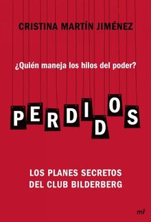 Perdidos : ¿quién maneja los hilos del poder? : los planes secretos del Club Bilderberg (MR Ahora)