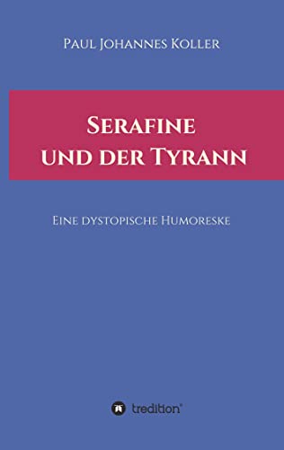 Serafine und der Tyrann: Eine dystopische Humoreske