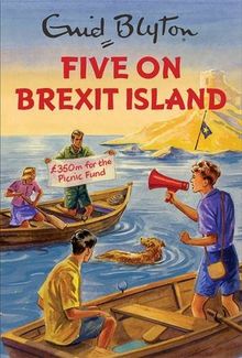 Five on Brexit Island: Enid Blyton for Grown Ups