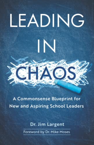 Leading in Chaos: A Commonsense Blueprint for New and Aspiring School Leaders