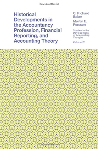 Historical Developments in the Accountancy Profession, Financial Reporting, and Accounting Theory (Studies in the Development of Accounting Thought, 25, Band 25)