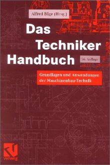 Das Techniker-Handbuch. Grundlagen und Anwendungen der Maschinenbau-Technik