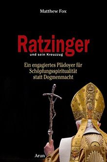 Ratzinger und sein Kreuzzug: Ein engagiertes Plädoyer für Schöpfungsspiritualität statt Dogmenmacht