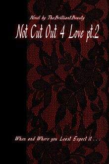 Not Cut Out 4 Love pt.2