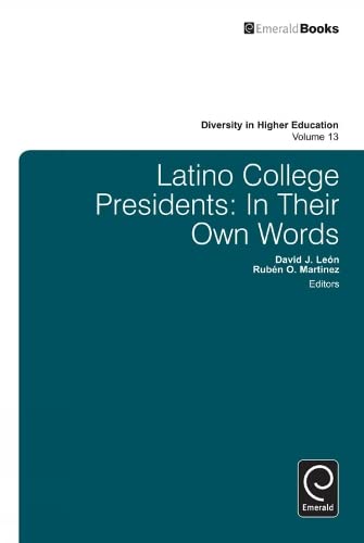 Latino College Presidents: In Their Own Words (Diversity in Higher Education, 13, Band 13)