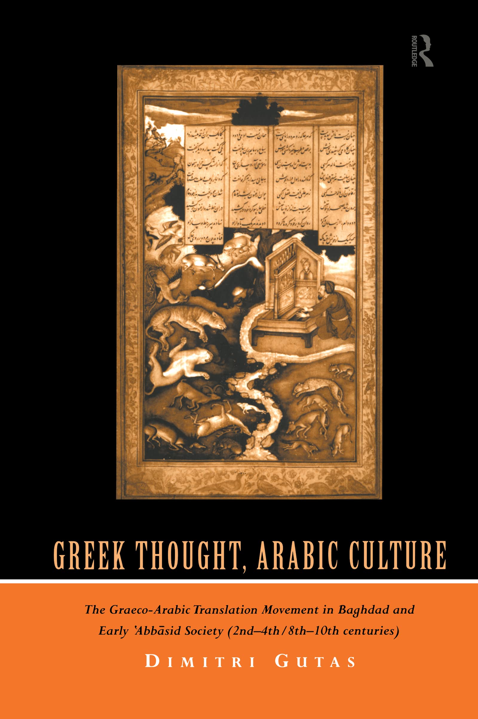 Dimitri Gutas Greek Thought, Arabic Culture, The Graeco-Arabic Translation Movement In Baghdad And Early 'Abbasaid Society (2nd-4th/5th-10th C.) (Arabic Thought