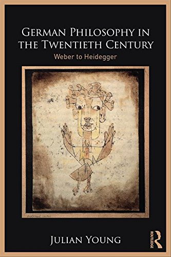 Julian Young German Philosophy In The Twentieth Century, Weber To Heidegger