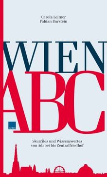 Wien ABC: Skurriles und Wissenswertes von Adabei bis Zentralfriedhof