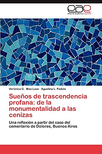 Sueños de trascendencia profana: de la monumentalidad a las cenizas: Una reflexión a partir del caso del cementerio de Dolores, Buenos Aires