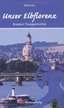 Unser Elbflorenz - Dresdner Flussgeschichten