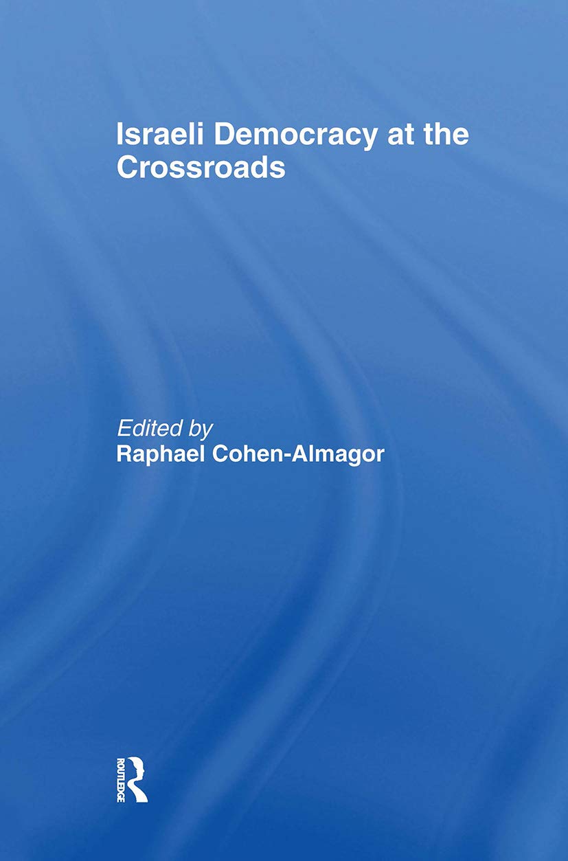 Israeli Democracy at the Crossroads (Israeli History, Politics and Society)