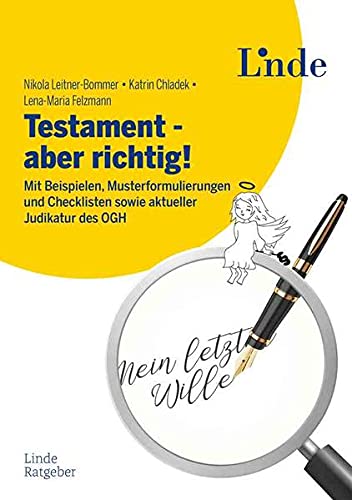 Testament - wohl überlegt und unantastbar: Mit Beispielen, Musterformulierungen und Checklisten sowie aktueller Judikatur des Obersten Gerichtshofs (Ausgabe Österreich)