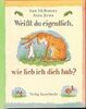 Weisst du eigentlich, wie lieb ich dich hab?. Mini-Ausgabe. Verkaufseinheit