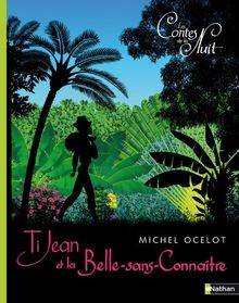 Les contes de la nuit. Ti Jean et la Belle-sans-connaître