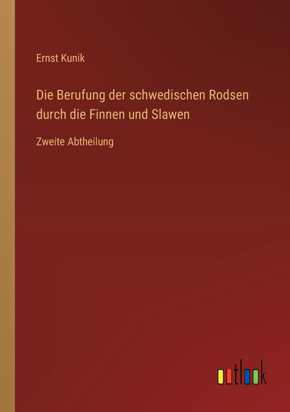 Die Berufung der schwedischen Rodsen durch die Finnen und Slawen: Zweite Abtheilung