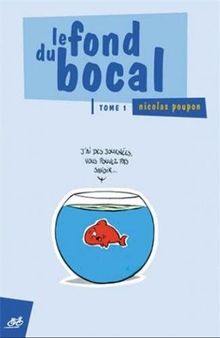 Le fond du bocal. Vol. 1