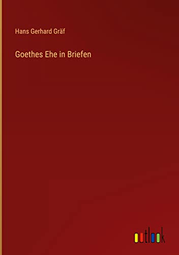 Goethes Ehe in Briefen