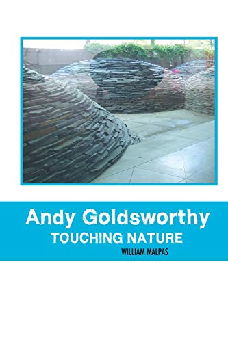William Malpas Andy Goldsworthy, Touching Nature (Sculptors)