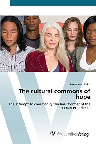 The cultural commons of hope: The attempt to commodify the final frontier of the human experience
