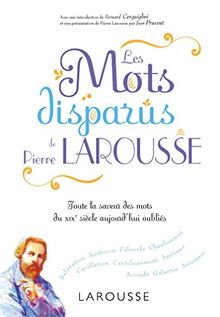 Les mots disparus de Pierre Larousse : toute la saveur des mots du XIXe siècle aujourd'hui oubliés