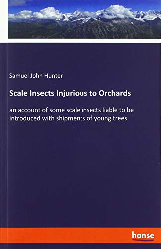 Scale Insects Injurious to Orchards: an account of some scale insects liable to be introduced with shipments of young trees