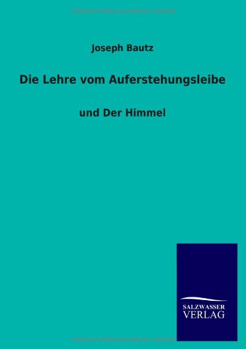 Die Lehre vom Auferstehungsleibe: und Der Himmel