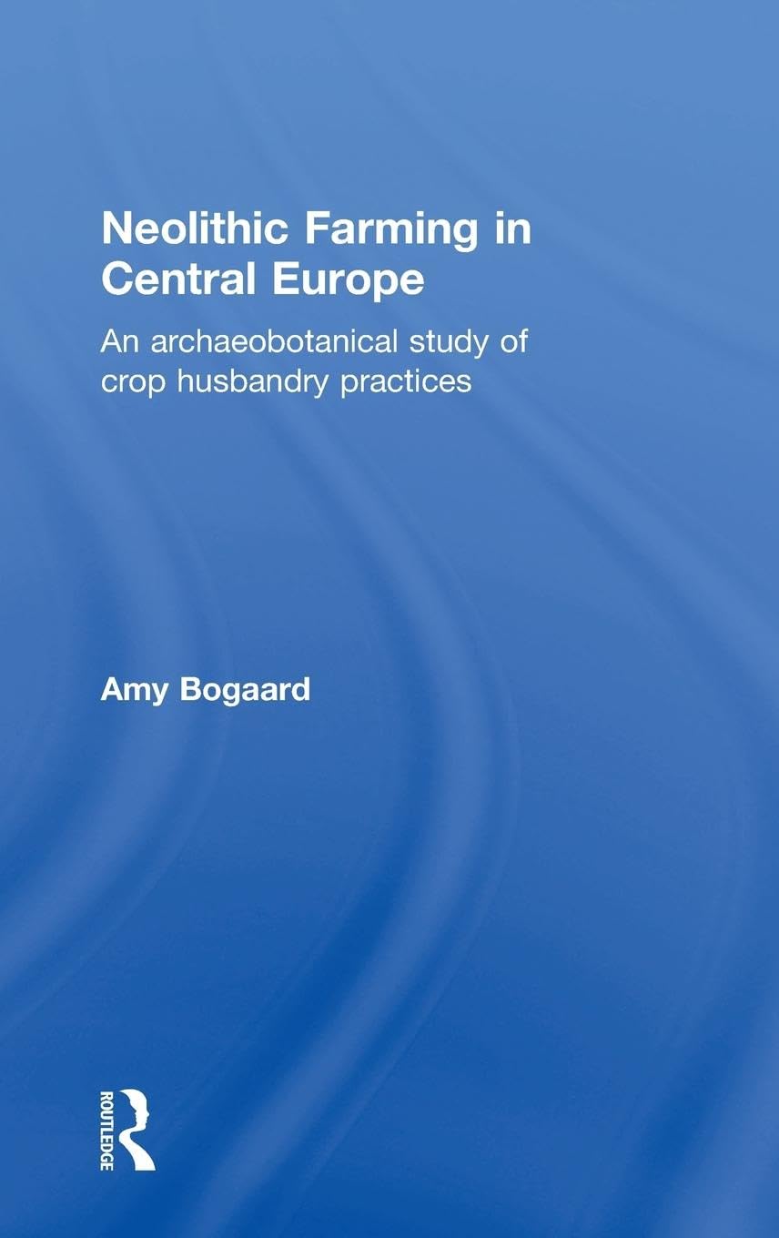 Neolithic Farming in Central Europe: An Archaeobotanical Study of Crop Husbandry Practices