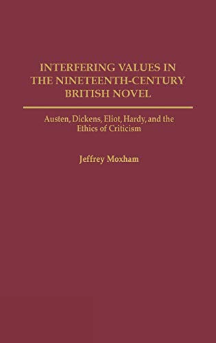 Interfering Values in the Nineteenth-Century British Novel: Austen, Dickens, Eliot, Hardy, and the Ethics of Criticism (Contributions to the Study of World Literature)