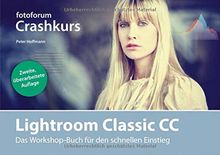 Lightroom Classic CC: Das Workshop-Buch für den schnellen Einstieg (fotoforum Crashkurs)