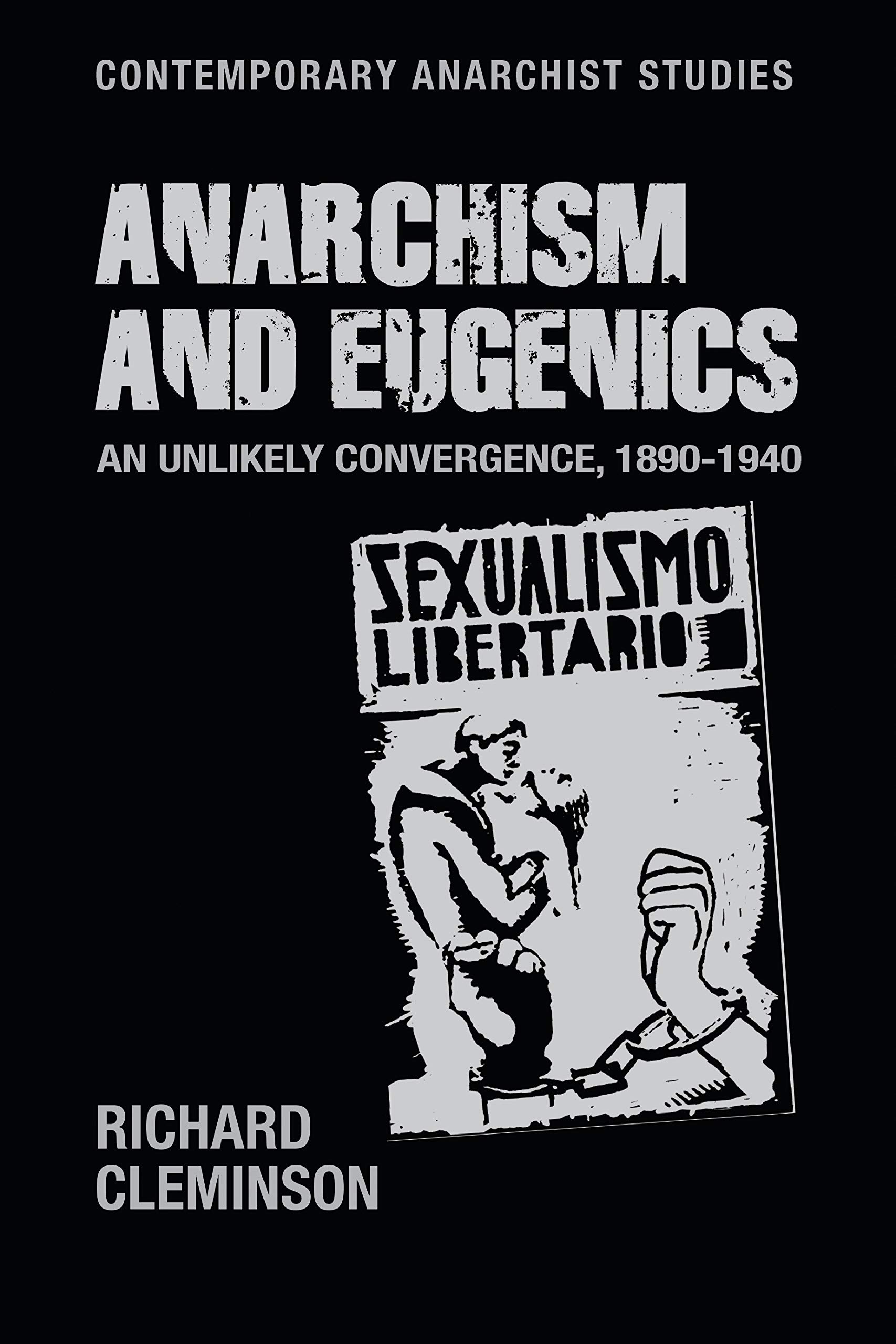 Anarchism and eugenics: An unlikely convergence, 1890-1940 (Contemporary Anarchist Studies)