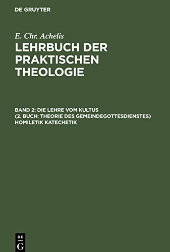 Lehrbuch der Praktischen Theologie, Band 2, Die Lehre Vom Kultus (2. Buch: Theorie des Gemeindegottesdienstes) Homiletik Katechetik