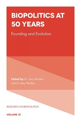 Biopolitics at 50 Years: Founding and Evolution (Research in Biopolitics, 13)