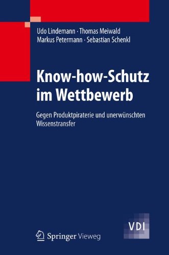 Know-how-Schutz im Wettbewerb: Gegen Produktpiraterie und unerwünschten Wissenstransfer (VDI-Buch)
