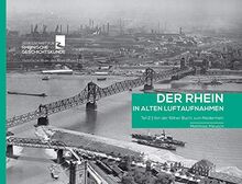 Der Rhein in alten Luftaufnahmen: Teil 2: Kölner Bucht und Niederrhein. Von Brühl bis Emmerich (Edition Rheinland)