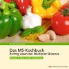 Das MS-Kochbuch: Richtig essen bei Multipler Sklerose Rezepte & Tipps mit MS-Empfehlung