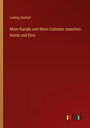 Moor-Kanäle und Moor-Colonien zwischen Hunte und Ems